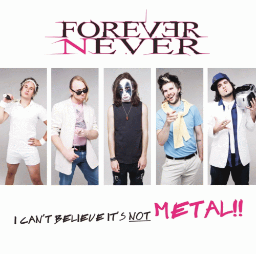 Forever Never : I Can't Believe It's Not Metal